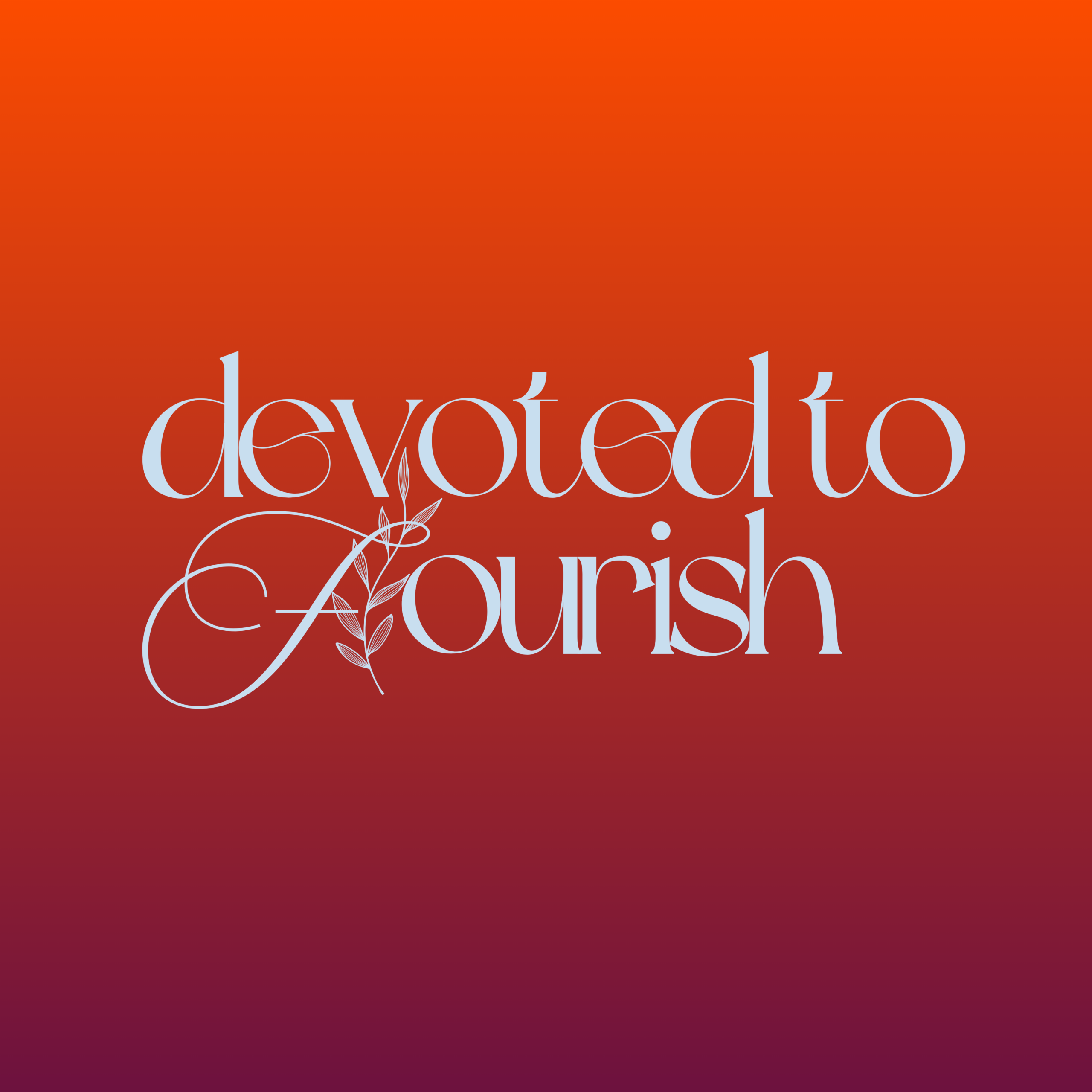 DEVOTED TO FLOURISH